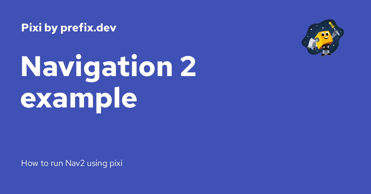 Navigation 2 example - Pixi by prefix.dev